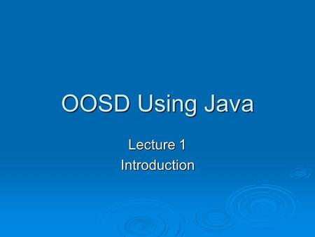 OOSD Using Java Lecture 1 Introduction. 8/19/04introduction2 Introduction  IST 350 – Tools & CSC 485 – OOD?  Software Development vs. Programming 