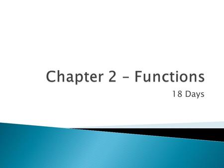 18 Days.  2.1 Definition of a Function 2.1 Definition of a Function  2.2 Graphs of Functions 2.2 Graphs of Functions  2.3 Quadratic Functions 2.3 Quadratic.