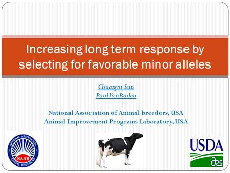 Chuanyu Sun Paul VanRaden National Association of Animal breeders, USA Animal Improvement Programs Laboratory, USA Increasing long term response by selecting.