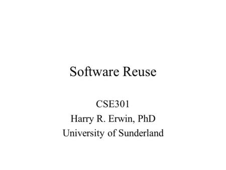 CSE301 Harry R. Erwin, PhD University of Sunderland