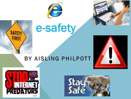 BY AISLING PHILPOTT e-safety. EMAILS Emails can be dangerous because you could Fall victim to a scam for money. you could fall for someone wanting to.