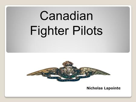 Nicholas Lapointe Canadian Fighter Pilots Nicholas Lapointe.