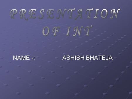 NAME -: ASHISH BHATEJA. PRESENTATION FOR INT. PRESENTATION FOR INT. REGARDING SPICE TELECOM SERVICES..INTRODUCTION SERVICES THEY PROVIDE RESEARCH’S FOR.