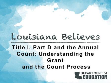 Title I, Part D and the Annual Count: Understanding the Grant and the Count Process.