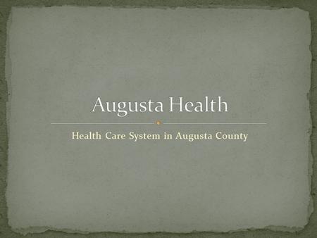 Health Care System in Augusta County. A not for profit, private healthcare system “Nestled in the beautiful Shenandoah Valley, Augusta Health is among.