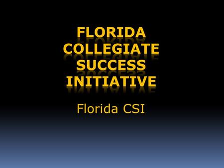 Florida CSI. History: A two year grant funded by the U.S. Department of Education; Office of Safe and Drug Free Schools Applied 2009 Approved 7/1/2010.