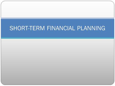 SHORT-TERM FINANCIAL PLANNING. Scope of Short-Term Planning Focus on current assets and liabilities- items that within a year translate into cash Net.