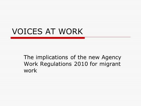 VOICES AT WORK The implications of the new Agency Work Regulations 2010 for migrant work.