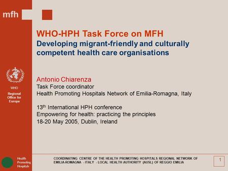 Mfh WHO Regional Office for Europe COORDINATING CENTRE OF THE HEALTH PROMOTING HOSPITALS REGIONAL NETWORK OF EMILIA-ROMAGNA - ITALY - LOCAL HEALTH AUTHORITY.