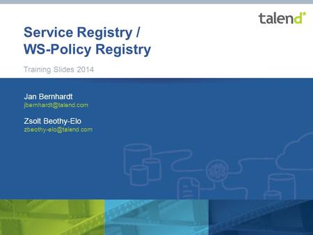 1 © Talend 2014 Service Registry / WS-Policy Registry Training Slides 2014 Jan Bernhardt Zsolt Beothy-Elo