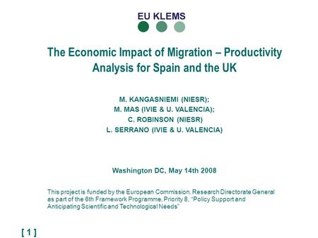 [ 1 ] The Economic Impact of Migration – Productivity Analysis for Spain and the UK This project is funded by the European Commission, Research Directorate.