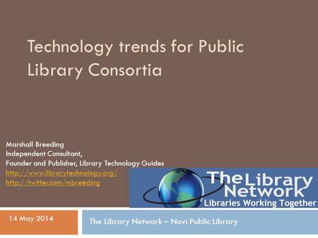 Technology trends for Public Library Consortia Marshall Breeding Independent Consultant, Founder and Publisher, Library Technology Guides