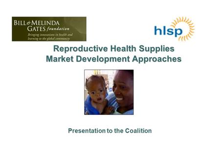 Reproductive Health Supplies Market Development Approaches Presentation to the Coalition.