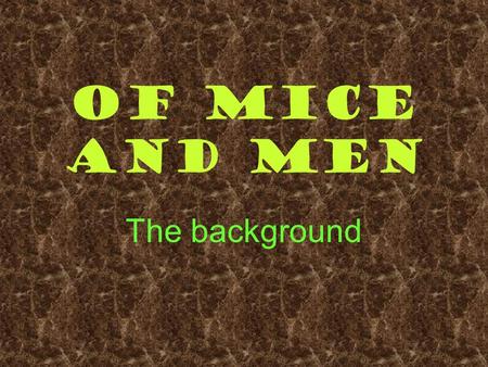 Of Mice and Men The background.