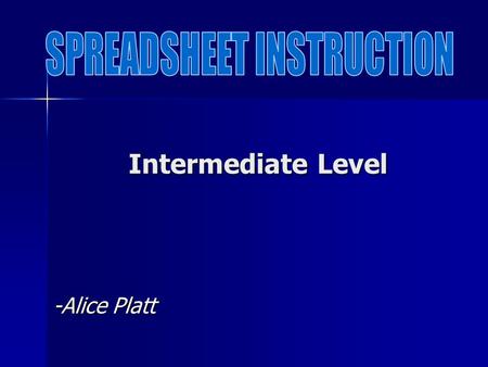Intermediate Level -Alice Platt Most spreadsheet users know how to utilize basic math operations in their spreadsheets. At the next skill level, formulas.
