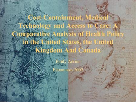 Cost-Containment, Medical Technology and Access to Care: A Comparative Analysis of Health Policy in the United States, the United Kingdom And Canada Emily.