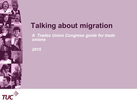 Talking about migration A Trades Union Congress guide for trade unions 2015.