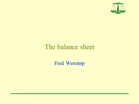 The balance sheet Fred Wenstøp. 2 Assets Things owned by the business 100 Liabilities Amounts owed by the business 100 Assets Where money is spent 100.