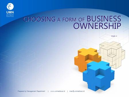 Prepared by Management Department |  | CHOOSING A FORM OF BUSINESS OWNERSHIP Week 4.