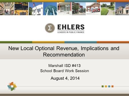 New Local Optional Revenue, Implications and Recommendation Marshall ISD #413 School Board Work Session 1 August 4, 2014.