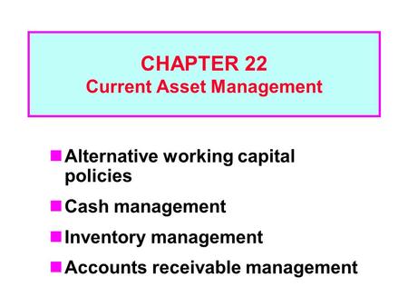 CHAPTER 22 Current Asset Management
