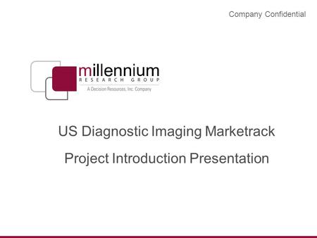 US Diagnostic Imaging Marketrack Project Introduction Presentation Company Confidential.