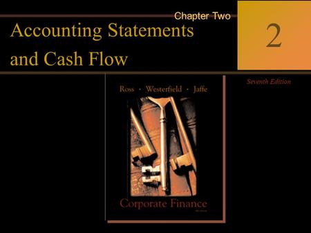 2-0 Corporate Finance Ross  Westerfield  Jaffe Seventh Edition 2 Chapter Two Accounting Statements and Cash Flow.
