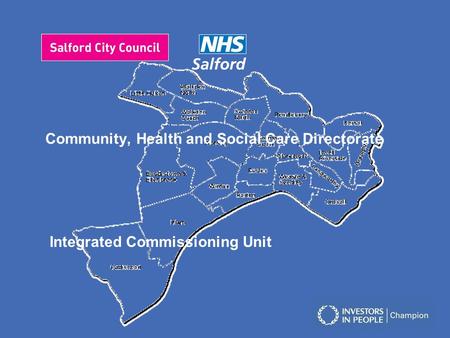 Community, Health and Social Care Directorate Integrated Commissioning Unit.