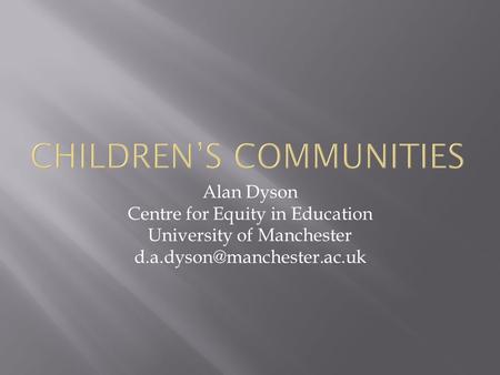 Alan Dyson Centre for Equity in Education University of Manchester