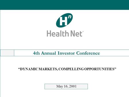 4th Annual Investor Conference May 16, 2001 “DYNAMIC MARKETS, COMPELLING OPPORTUNITIES”