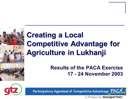 Creating a Local Competitive Advantage for Agriculture in Lukhanji Results of the PACA Exercise 17 - 24 November 2003.