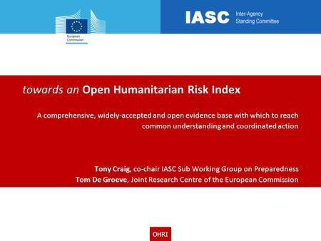 OHRI towards an Open Humanitarian Risk Index A comprehensive, widely-accepted and open evidence base with which to reach common understanding and coordinated.