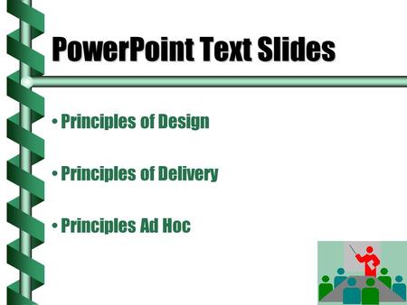 PowerPoint Text Slides Principles of Design Principles of Delivery Principles Ad Hoc.