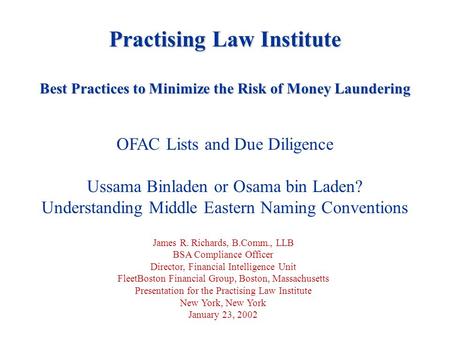 Practising Law Institute Best Practices to Minimize the Risk of Money Laundering OFAC Lists and Due Diligence Ussama Binladen or Osama bin Laden? Understanding.