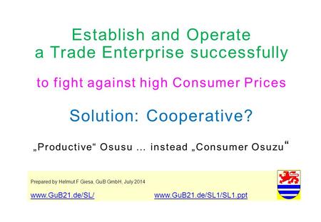 Establish and Operate a Trade Enterprise successfully to fight against high Consumer Prices Solution: Cooperative? „Productive“ Osusu … instead „Consumer.