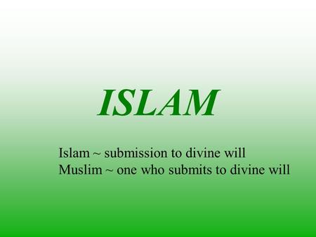 ISLAM Islam ~ submission to divine will