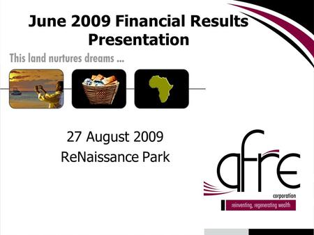 June 2009 Financial Results Presentation 27 August 2009 ReNaissance Park.