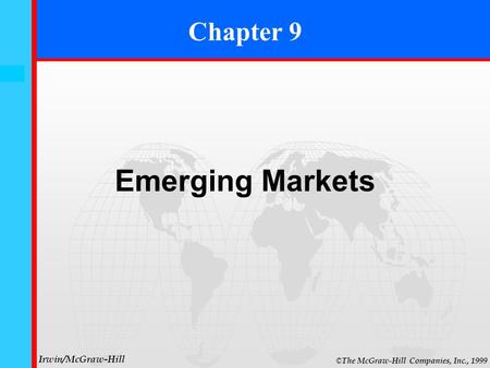 9- 0 © The McGraw-Hill Companies, Inc., 1999 Irwin/McGraw-Hill Chapter 9 Emerging Markets.