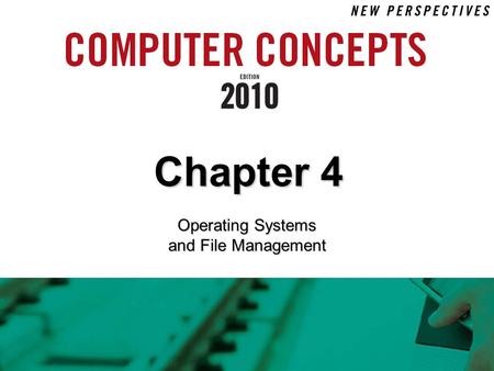 Chapter 4 Operating Systems and File Management. 4 Chapter 4: Operating Systems and File Management 2 Chapter Contents  Section A: Operating System Basics.