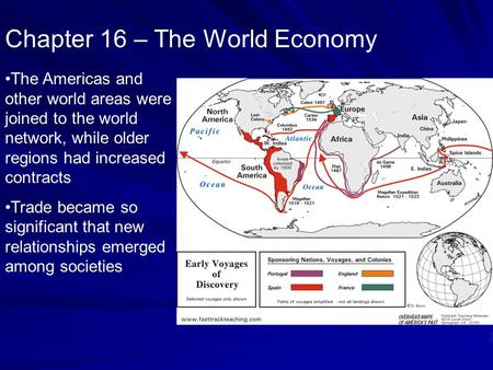 Chapter 16 – The World Economy The Americas and other world areas were joined to the world network, while older regions had increased contracts Trade became.
