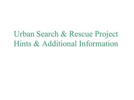 Urban Search & Rescue Project Hints & Additional Information.