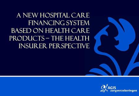 A new hospital care financing system based on health care products – the health insurer perspective.