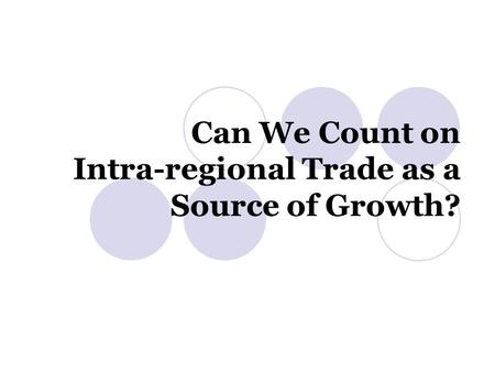 Can We Count on Intra-regional Trade as a Source of Growth?