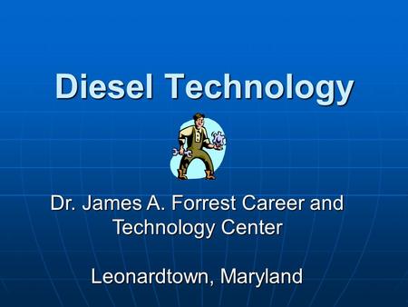 Diesel Technology Dr. James A. Forrest Career and Technology Center Leonardtown, Maryland.