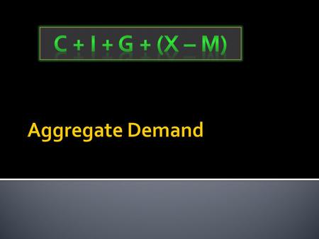  To begin to understand the factors influencing the components of Aggregate Demand  To begin to understand the relative importance of these components.
