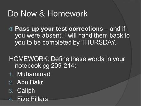 Do Now & Homework  Pass up your test corrections – and if you were absent, I will hand them back to you to be completed by THURSDAY. HOMEWORK: Define.