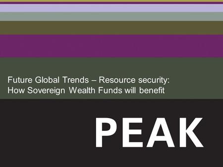 Future Global Trends – Resource security: How Sovereign Wealth Funds will benefit.