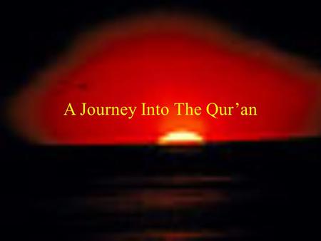 A Journey Into The Qur’an. Verily, in the alternation of the night and the day, and in all that Allah hath created, in the heavens and the earth, are.
