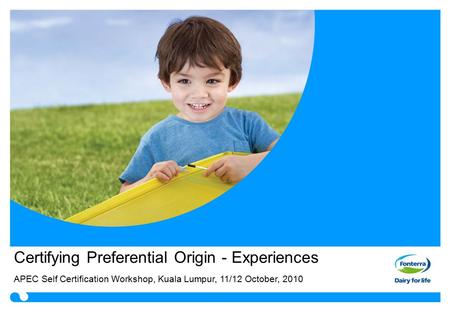 Certifying Preferential Origin - Experiences APEC Self Certification Workshop, Kuala Lumpur, 11/12 October, 2010.