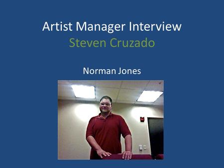 Artist Manager Interview Steven Cruzado Norman Jones.